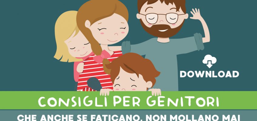 Consigli per genitori che anche se faticano, non mollano mai!