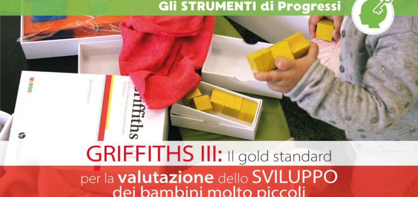 GRIFFITHS III: Valutazione dello sviluppo del bambino dalla nascita fino ai 6 anni